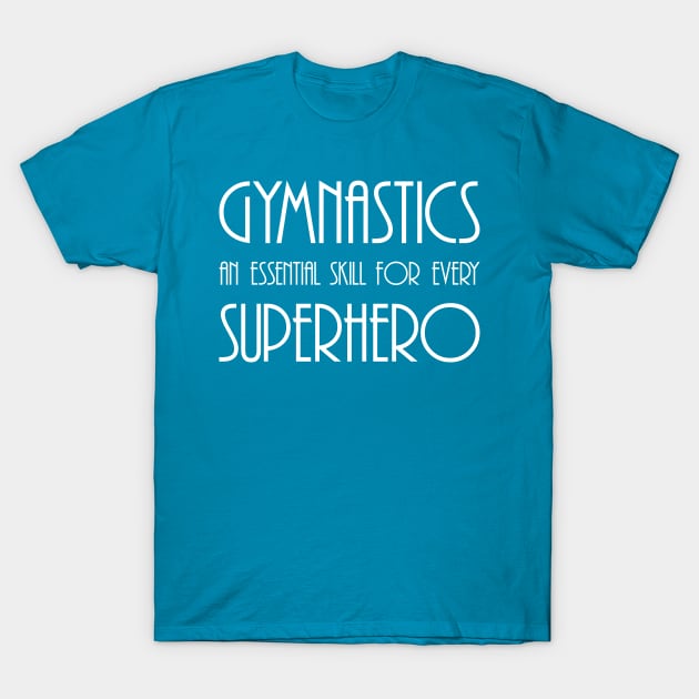 Gymnastics An Essential Skill for every Superhero T-Shirt by Dalekboy